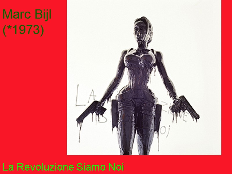 Marc Bijl (*1973)         La Revoluzione Siamo